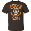 I Am Called Papaw The Man The Myth The Legend